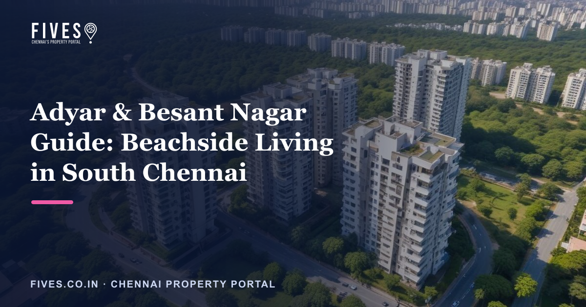 Adyar & Besant Nagar Guide: Beachside Living in South Chennai