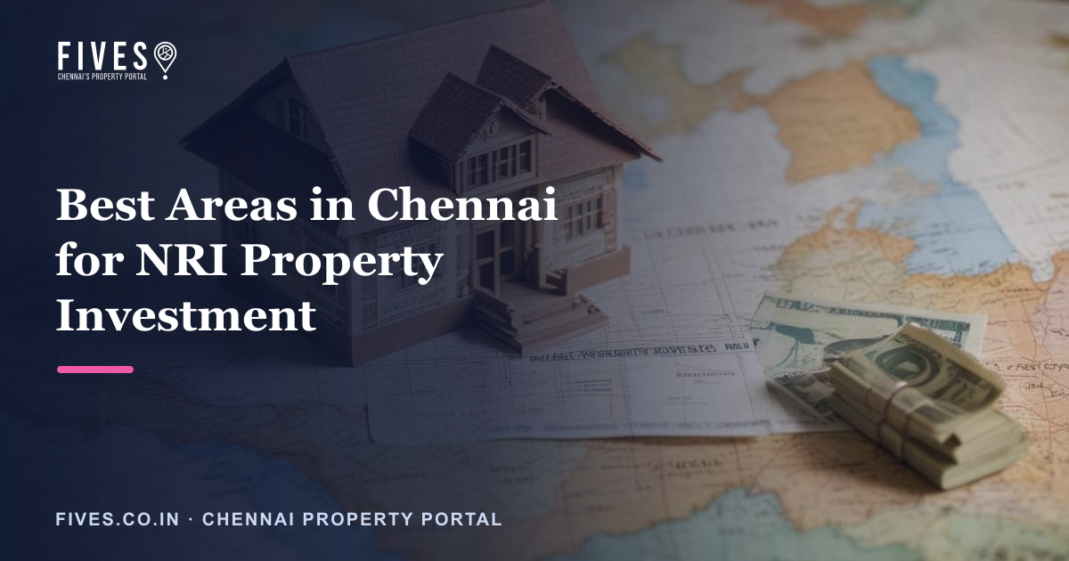 Best Areas in Chennai for NRI Property Investment
