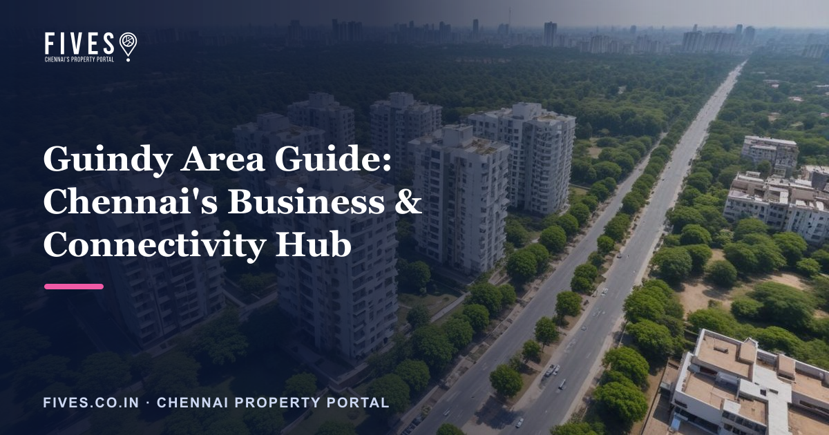 Guindy Area Guide: Chennai’s Business & Connectivity Hub