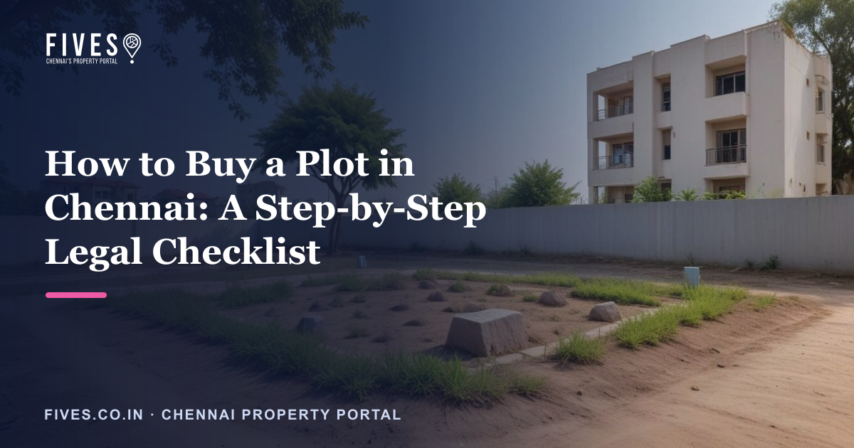 How to Buy a Plot in Chennai: A Step-by-Step Legal Checklist
