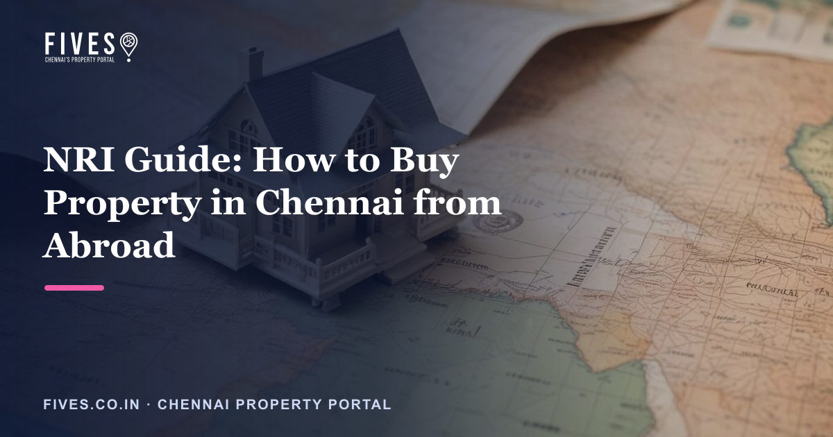 NRI Guide: How to Buy Property in Chennai from Abroad
