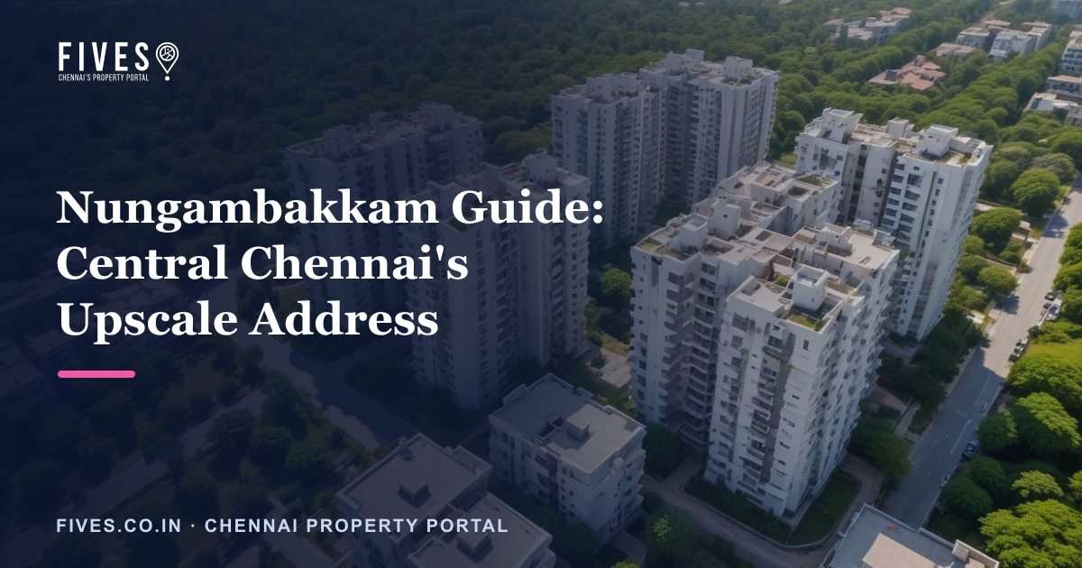 Nungambakkam Guide: Central Chennai’s Upscale Address