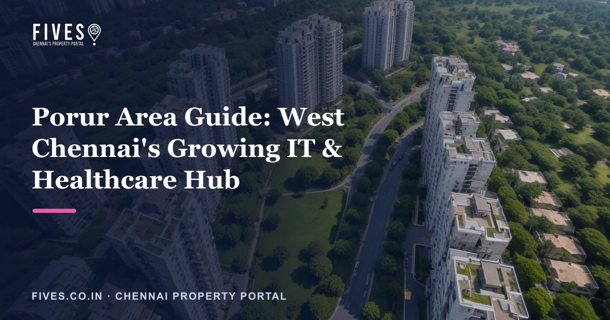 Porur Area Guide: West Chennai's Growing IT & Healthcare Hub