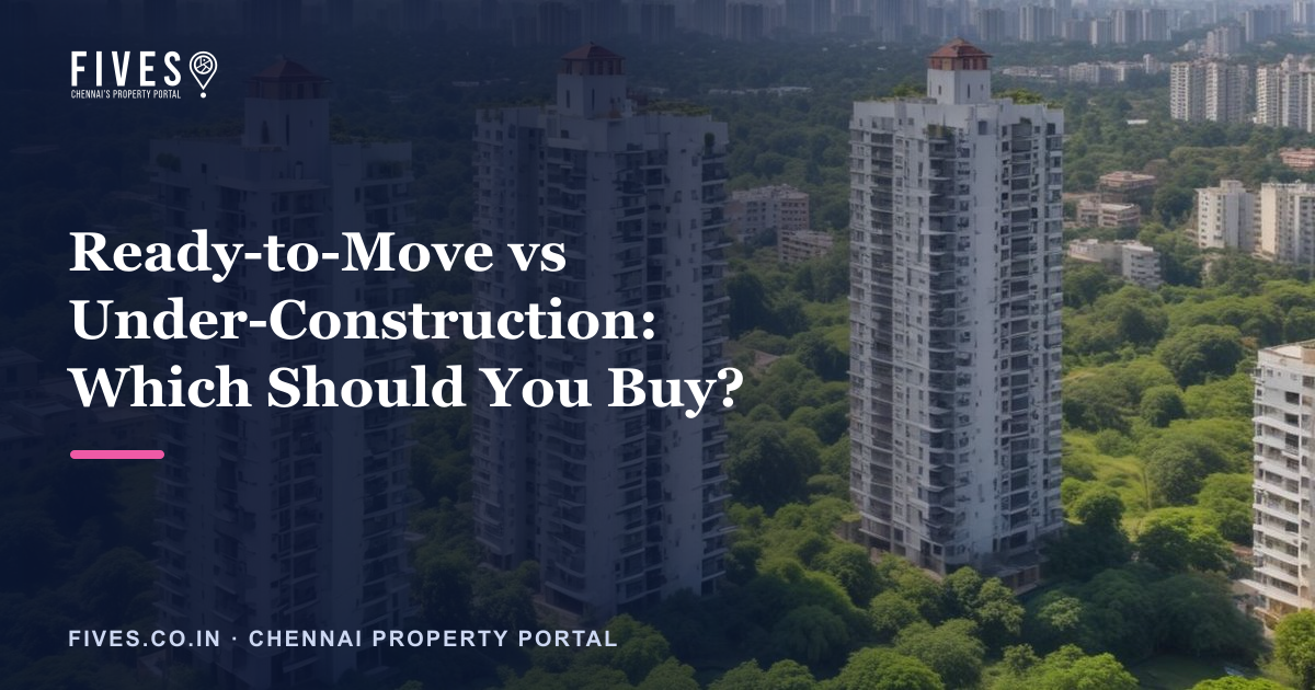 Ready-to-Move vs Under-Construction: Which Should You Buy?